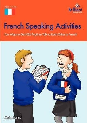 French Speaking Activities-Fun Ways to Get Pupils to Talk to Each Other in French