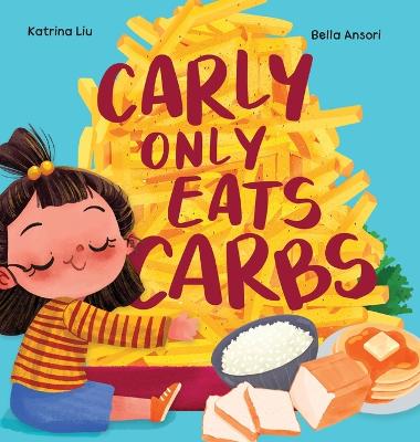 Carly Only Eats Carbs (a Tale of a Picky Eater) (Chinese Bilingual ed.)