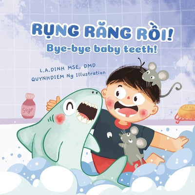 Rụng Răng Rồi! Bye-bye baby teeth! (Vietnamese Bilingual ed.)
